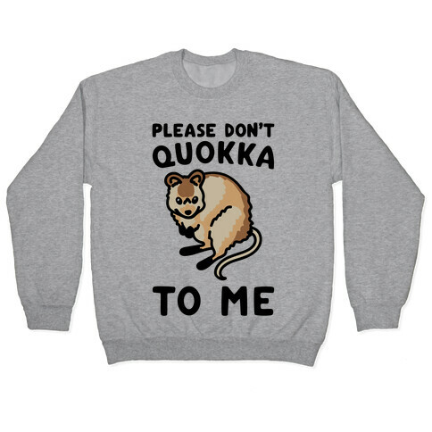 Please Don't Quokka To Me  Pullover