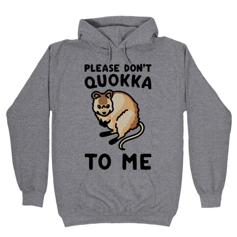 Please Don't Quokka To Me  Hooded Sweatshirt