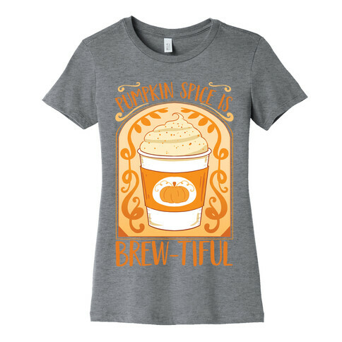 Pumpkin Spice Is Brew-tiful Womens T-Shirt