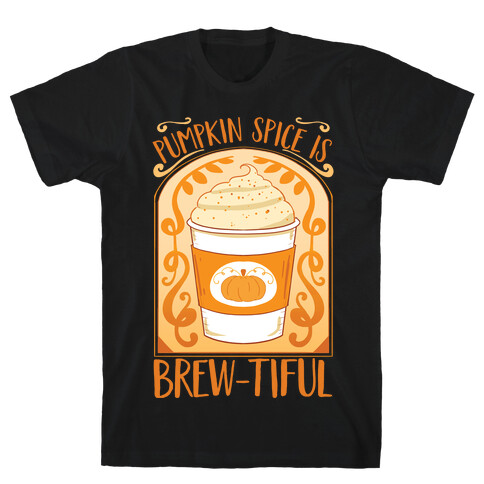 Pumpkin Spice Is Brew-tiful T-Shirt