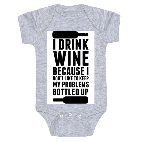 I Drink Wine because I Don't Like to Keep My Problems Bottled Up. Baby One-Piece