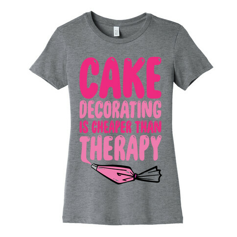 Cake Decorating Is Cheaper Than Therapy Womens T-Shirt