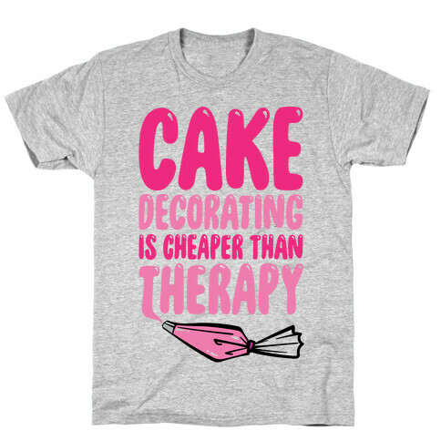 Cake Decorating Is Cheaper Than Therapy T-Shirt