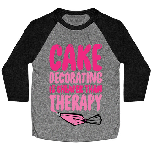 Cake Decorating Is Cheaper Than Therapy Baseball Tee