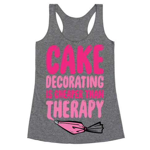 Cake Decorating Is Cheaper Than Therapy Racerback Tank Top