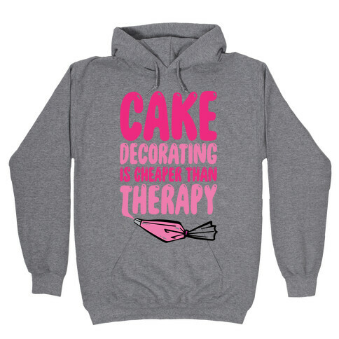 Cake Decorating Is Cheaper Than Therapy Hooded Sweatshirt