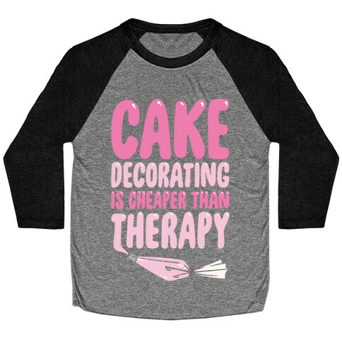 Cake Decorating Is Cheaper Than Therapy White Print Baseball Tee