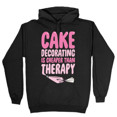 Cake Decorating Is Cheaper Than Therapy White Print Hooded Sweatshirt