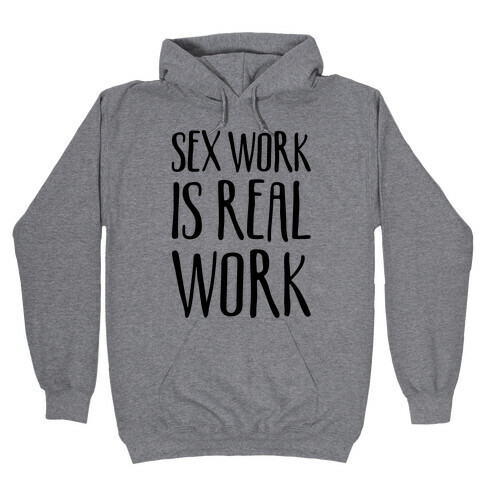 Sex Work Is Real Work Hooded Sweatshirt