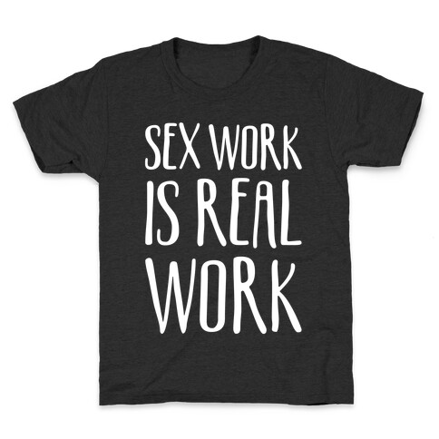 Sex Work Is Real Work White Print Kids T-Shirt