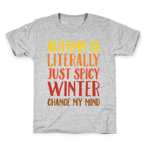 Autumn Is Literally Just Spicy Winter Change My Mind  Kids T-Shirt