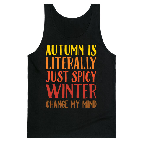 Autumn Is Literally Just Spicy Winter Change My Mind White Print Tank Top