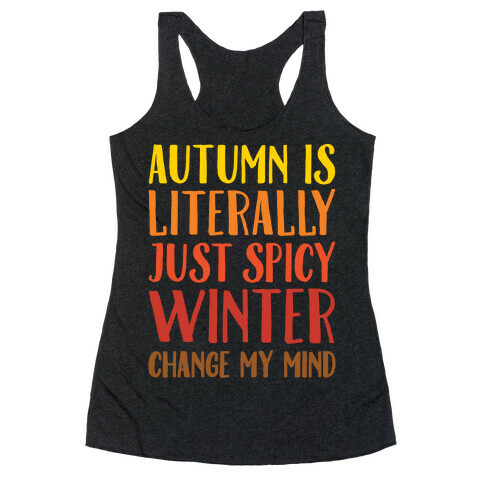 Autumn Is Literally Just Spicy Winter Change My Mind White Print Racerback Tank Top