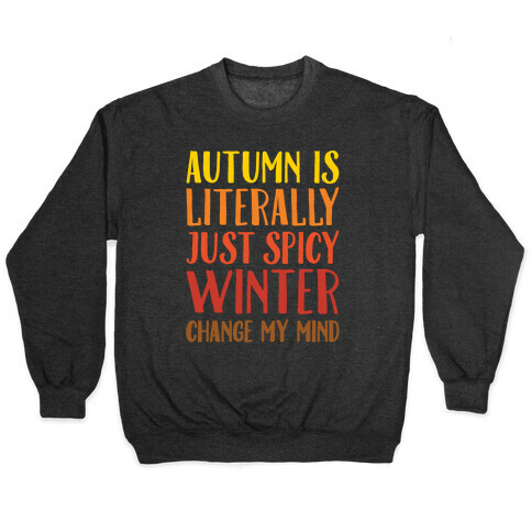 Autumn Is Literally Just Spicy Winter Change My Mind White Print Pullover