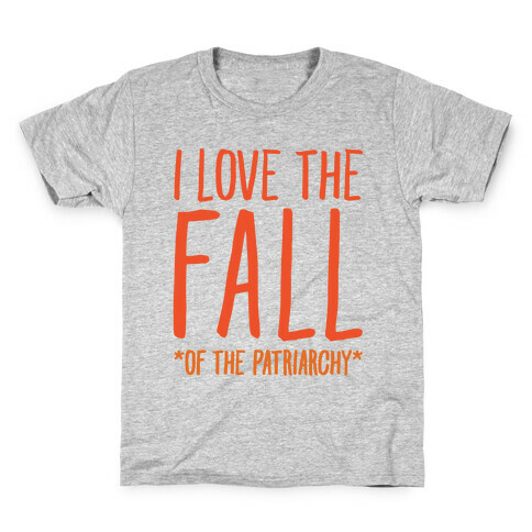 I Love The Fall Of The Patriarchy  Kids T-Shirt