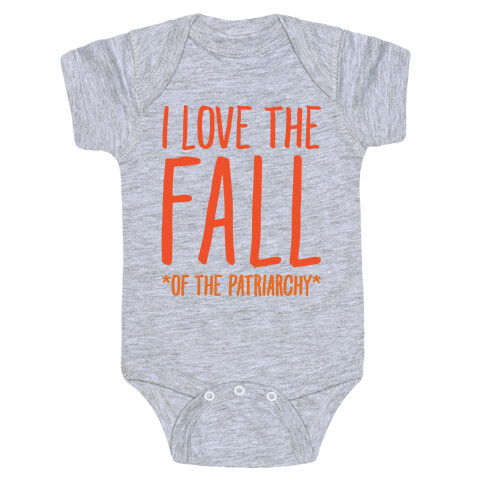 I Love The Fall Of The Patriarchy  Baby One-Piece