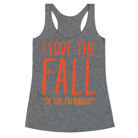 I Love The Fall Of The Patriarchy  Racerback Tank Top