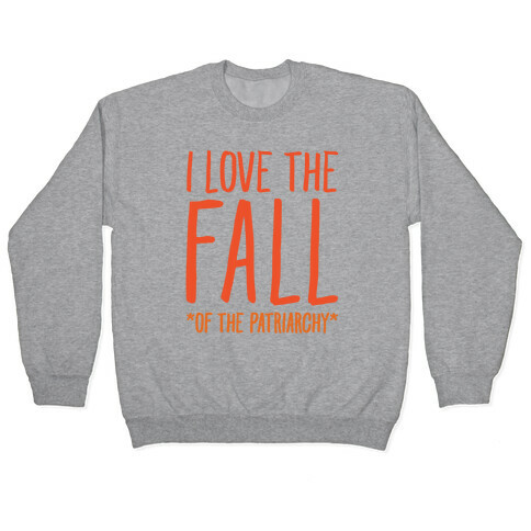 I Love The Fall Of The Patriarchy  Pullover