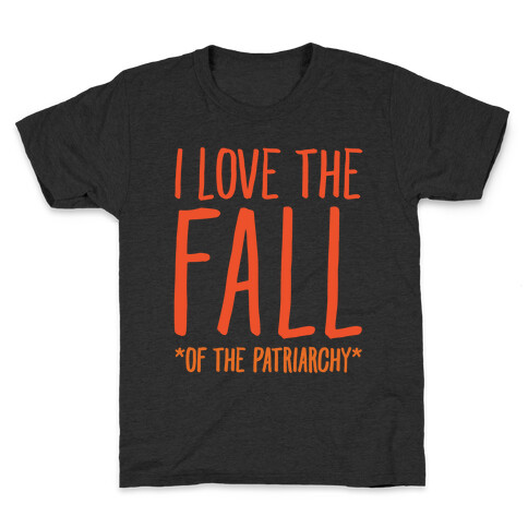 I Love The Fall Of The Patriarchy White Print Kids T-Shirt