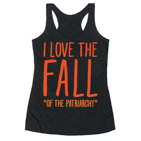 I Love The Fall Of The Patriarchy White Print Racerback Tank Top