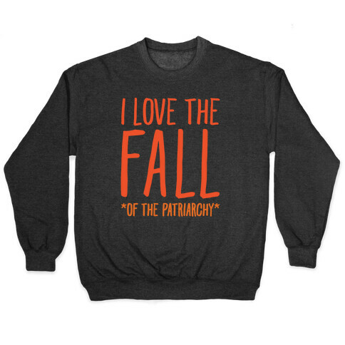 I Love The Fall Of The Patriarchy White Print Pullover