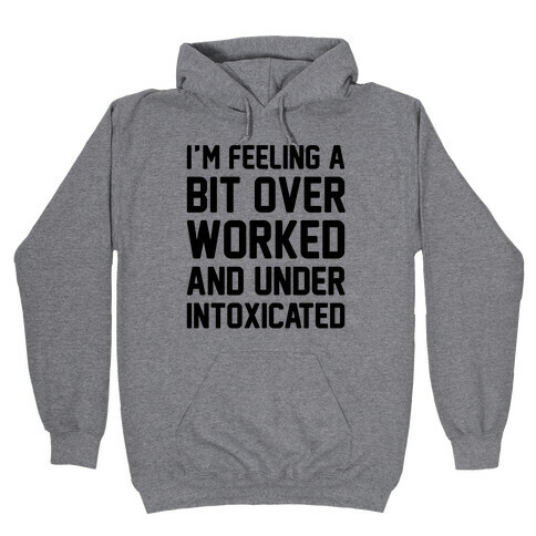 I'm Feeling A Bit Overworked Hooded Sweatshirt