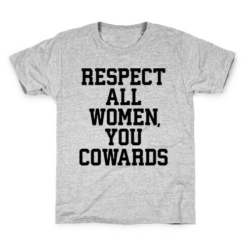 Respect All Women, You Cowards Kids T-Shirt