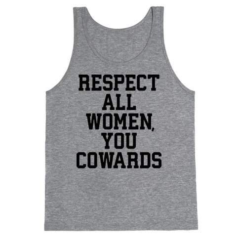 Respect All Women, You Cowards Tank Top