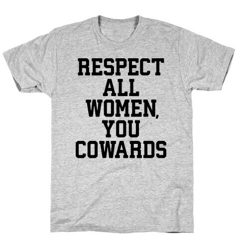 Respect All Women, You Cowards T-Shirt
