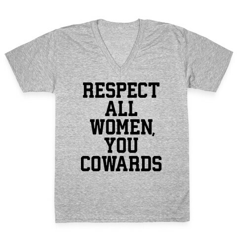 Respect All Women, You Cowards V-Neck Tee Shirt