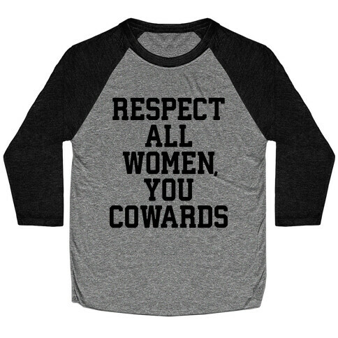 Respect All Women, You Cowards Baseball Tee