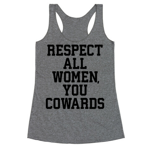 Respect All Women, You Cowards Racerback Tank Top