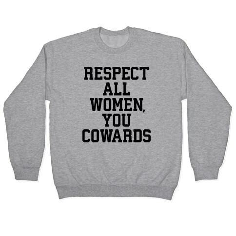 Respect All Women, You Cowards Pullover