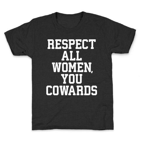 Respect All Women, You Cowards Kids T-Shirt