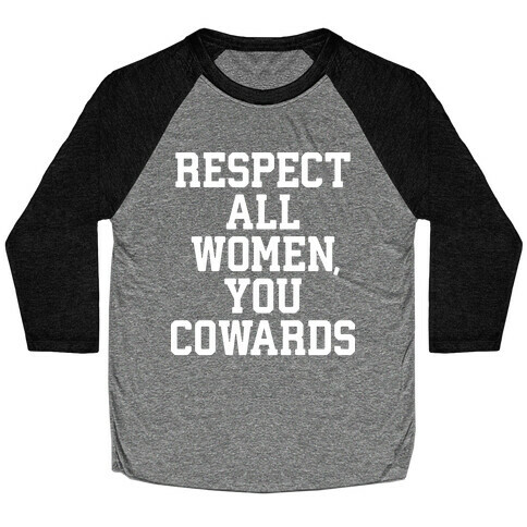 Respect All Women, You Cowards Baseball Tee