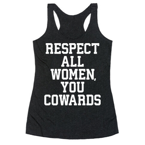 Respect All Women, You Cowards Racerback Tank Top