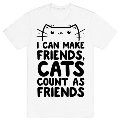 I Can Make Friends! Cat's Count As Friends! T-Shirt
