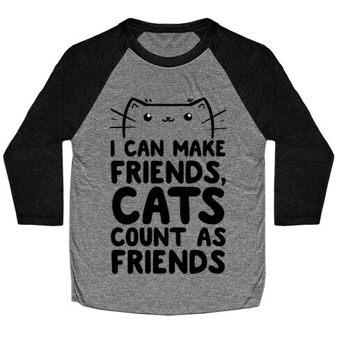 I Can Make Friends! Cat's Count As Friends! Baseball Tee