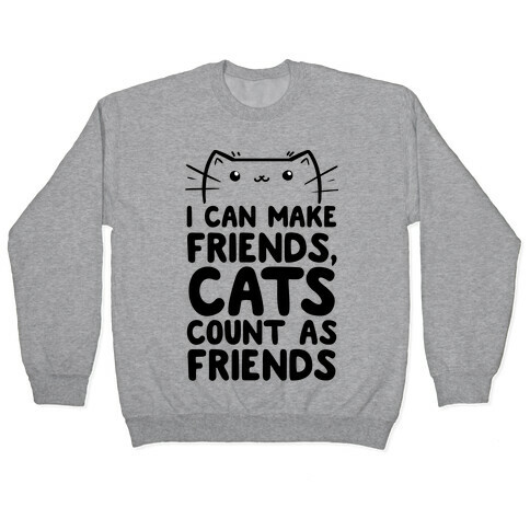 I Can Make Friends! Cat's Count As Friends! Pullover