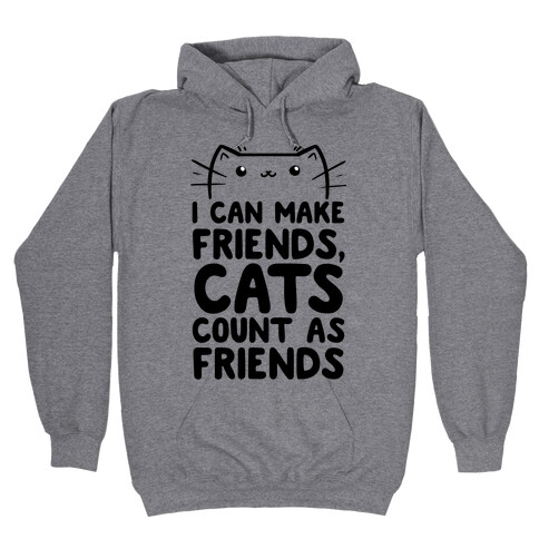 I Can Make Friends! Cat's Count As Friends! Hooded Sweatshirt