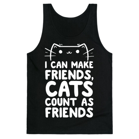 I Can Make Friends! Cat's Count As Friends! Tank Top