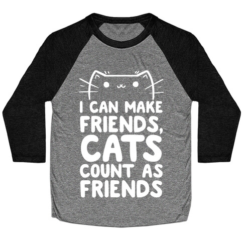 I Can Make Friends! Cat's Count As Friends! Baseball Tee
