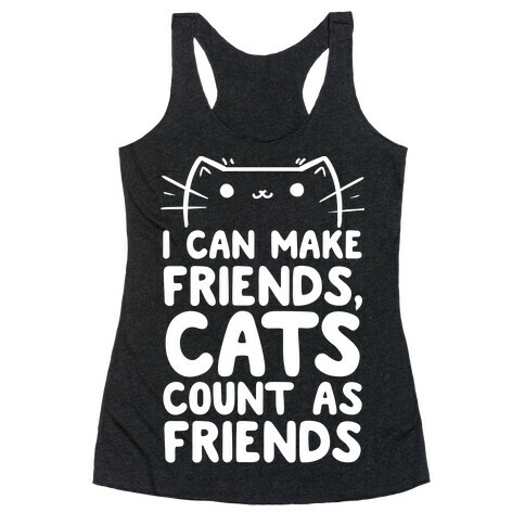 I Can Make Friends! Cat's Count As Friends! Racerback Tank Top