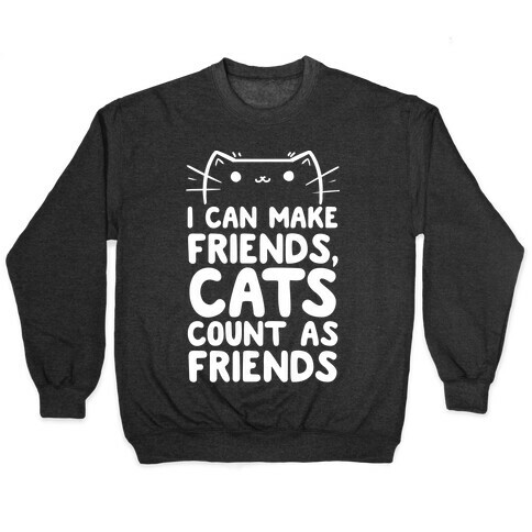 I Can Make Friends! Cat's Count As Friends! Pullover