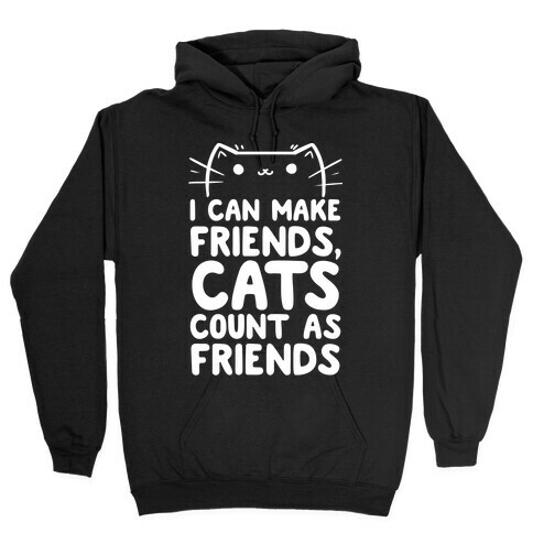 I Can Make Friends! Cat's Count As Friends! Hooded Sweatshirt