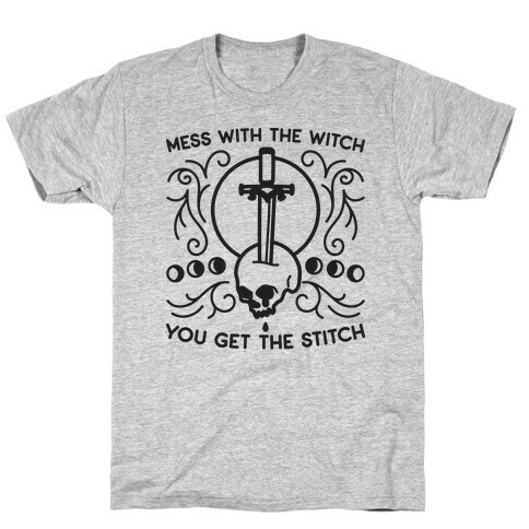 Mess With The Witch You Get The Stitch T-Shirt