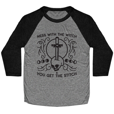 Mess With The Witch You Get The Stitch Baseball Tee