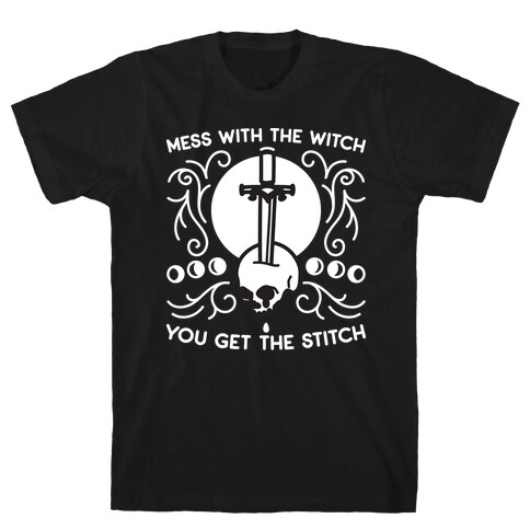Mess With The Witch You Get The Stitch T-Shirt