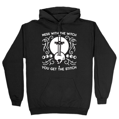 Mess With The Witch You Get The Stitch Hooded Sweatshirt
