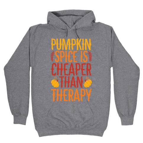 Pumpkin Spice Is Cheaper Than Therapy Hooded Sweatshirt